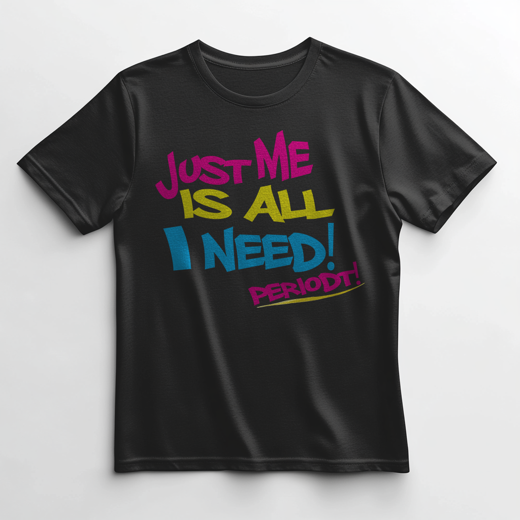 Just Me is All I Need Tee